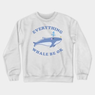 Everything Whale Be Ok - Whale Cartoon Crewneck Sweatshirt